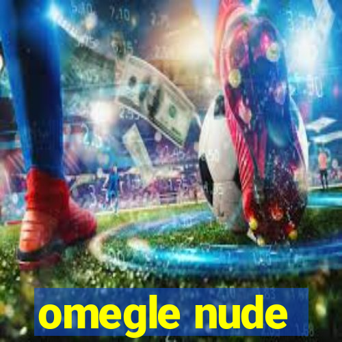 omegle nude